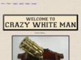 crazywhiteman.com